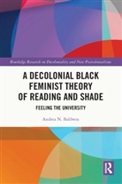 Andrea N. Baldwin - Decolonial Black Feminist Theory of Reading and Shade