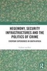 Gideon van Riet, Gideon (North-West University Van Riet - Hegemony, Security Infrastructures and the Politics of Crime