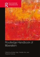 Andras (Central European University Sajo, Stephen Holmes, András Sajó, Renáta Uitz - Routledge Handbook of Illiberalism