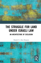 Hadeel S. Abu Hussein - Struggle for Land Under Israeli Law