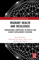 Phyllis Bo-Yuen Ngai, Diana M. Diaków, Peter H. Koehn, Peter H. (University of Montana Koehn, Koehn Peter H., Juha I. Uitto - Migrant Health and Resilience