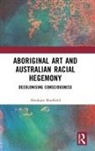 Abraham Bradfield, Abraham (University of Queensland Bradfield - Aboriginal Art and Australian Racial Hegemony