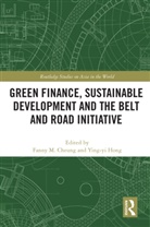 Fanny M. Hong Cheung, Fanny M. Cheung, Cheung Fanny M., Ying-yi Hong - Green Finance, Sustainable Development and the Belt and Road Initiativ
