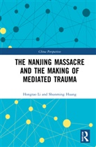 Shunming Huang, Hongtao Li, Hongtao Huang Li - Nanjing Massacre and the Making of Mediated Trauma