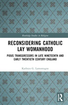Kathryn G. Lamontagne - Reconsidering Catholic Lay Womanhood