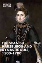 Elisabeth Geevers - Spanish Habsburgs and Dynastic Rule, 15001700