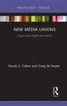 Nicole S. Cohen, Nicole S. De Peuter Cohen, Cohen Nicole S., Greig de Peuter - New Media Unions