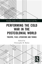 Christopher B. (Ludwig Maximilian Universit Balme, Christopher B. Balme, Balme Christopher B. - Performing the Cold War in the Postcolonial World