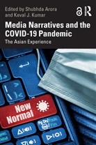 Shubhda J. Kumar Arora, Shubhda Arora, Keval J. Kumar - Media Narratives and the Covid-19 Pandemic