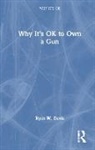 Ryan W. Davis - Why It''s Ok to Own a Gun