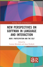 Lorenza Perakyla Mondada, Lorenza Mondada, Mondada Lorenza, Anssi Peräkylä - New Perspectives on Goffman in Language and Interaction