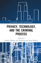 Andrew Purshouse Roberts, Jason Bosland, Bosland Jason, Joe Purshouse, Andrew Roberts, Roberts Andrew - Privacy, Technology, and the Criminal Process
