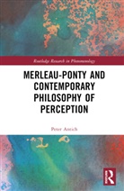 Peter Antich, Peter (Trinity College Antich - Merleau-Ponty and Contemporary Philosophy of Perception