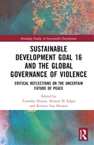 Timothy (Wilfrid Laurier University Donais, Timothy (York University Donais, Timothy Donais, Donais Timothy, Alistair D. Edgar, Edgar Alistair D.... - Sustainable Development Goal 16 and the Global Governance of Violence