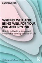 Katherine Firth, Katherine (University of Melbourne Firth, Firth Katherine - Writing Well and Being Well for Your Phd and Beyond