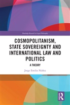 Jorge E. (Manchester Metropolitan Universit Nunez, Jorge E. Núñez - Cosmopolitanism, State Sovereignty and International Law and Politics