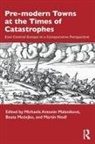 Michaela Mozejko Antonin Malanikova, Michaela Antonín Malaníková, Beata Mozejko, Beata Możejko, Martin Nodl - Pre-Modern Towns At the Times of Catastrophes