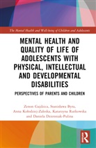 Stanislawa Byra, Stanisława Byra, Daniela Dzienniak-Pulina, Zenon Gajdzica, Zenon (University of Silesia Gajdzica, Anna Kolodziej-Zaleska... - Mental Health Quality of Life of Adolescents With Physical,
