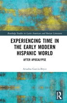 Ariadna Garcia-Bryce, Ariadna García-Bryce - Experiencing Time in the Early Modern Hispanic World