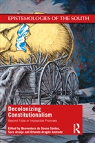 Boaventura Araujo De Sousa Santos, Orlando Aragón Andrade, Sara Araújo, Boaventura de Sousa Santos - Decolonizing Constitutionalism