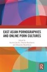 Katrien (The Chinese University of Hong Ko Jacobs, Thomas Baudinette, Alexandra Hambleton, Katrien Jacobs, Jacobs Katrien - East Asian Pornographies and Online Porn Cultures