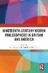 Alison (Lancaster University Stone, Charlotte Alderwick, Alison Stone, Stone Alison - Nineteenth-Century Women Philosophers in Britain and America
