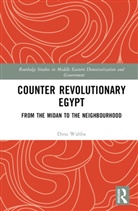 Dina Wahba - Counter Revolutionary Egypt