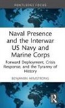 Benjamin Armstrong, Benjamin (U.s. Naval Academy Armstrong - Naval Presence and the Interwar Us Navy and Marine Corps