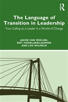 Riet Fiddelaers-Jaspers, Fiddelaers-Jaspers Riet, Jakob van Wielink, Jakob (International Leadership Coach Van Wielink, Jakob (Portland Institute for Loss an Van Wielink, Leo Wilhelm - Language of Transition in Leadership