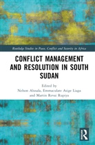 Nelson Asige Liaga Alusala, Nelson Alusala, Emmaculate Asige Liaga, Martin Revai Rupiya - Conflict Management and Resolution in South Sudan