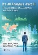 Scott Burk, Scott Miner Burk, Gary Miner, Miner Gary - It''s All Analytics, Part III The Applications of Ai, Analytics, and Data Science