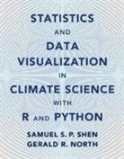 Gerald R. North, Samuel S. P. Shen, Samuel S. P. (San Diego State University) No Shen - Statistics and Data Visualization in Climate Science With R and Python