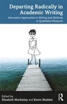 Elizabeth Madden Mackinlay, Elizabeth Mackinlay, Mackinlay Elizabeth, Karen Madden - Departing Radically in Academic Writing