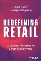 Philip Kotler, Philip (Kellogg School of Management) Stig Kotler, Philip Stigliano Kotler, Giuseppe Stigliano - Redefining Retail