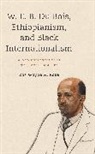 Ras Wayne A. Rose - W. E. B. Du Bois, Ethiopianism, and Black Internationalism