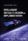 Jing Li, Jing (Beijing Institute of Technology Li, Li Jing, Jianjun Zhang, Jianjun (China Academy of Space Technology Zhang, Zhang Jianjun - Intelligent Satellite Design and Implementation