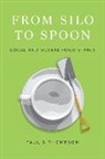 Paul B. Thompson, Paul B. (Professor Emeritus Thompson, Thompson Paul B. - From Silo to Spoon