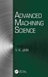 Vijay Kumar Jain, Jain Vijay Kumar, V. K. Jain, Jain V. K. - Advanced Machining Science