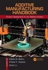 Adedeji B. (Air Force Institute of Technol Badiru, Adedeji B. (Professor Badiru, Adedeji B. Valencia Badiru, Adedeji B. Badiru, Badiru Adedeji B., Carl R. Hartsfield... - Additive Manufacturing Handbook