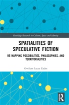Gwilym Lucas Eades, Eades Gwilym Lucas - Spatialities of Speculative Fiction