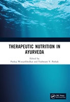 Pankaj Pathak Wanjarkhedkar, Yashwant V. Pathak, Pankaj Wanjarkhedkar - Therapeutic Nutrition in Ayurveda