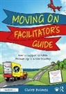 Claire Holmes, Holmes Claire - Moving on Facilitators Guide