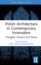 Nina Juzwa, Nina Swierzawski Juzwa, Jakub Swierzawski, Jakub Świerzawski - Polish Architecture in Contemporary Innovation
