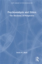 David M. Black, David M. (In Private Practice Black, Black David M. - Psychoanalysis and Ethics