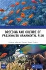 Pramod Kumar Pandey, Archana Sinha, Archana Pandey Sinha, Sinha Archana - Breeding and Culture of Freshwater Ornamental Fish