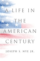 Joseph S. Nye - Life in the American Century