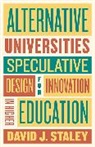 David J Staley, David J. (Associate Professor of History Staley, Staley David J. - Alternative Universities