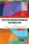 Jessica (Deakin University Walton, Anita Harris, Harris Anita, Koichi Iwabuchi, Iwabuchi Koichi, Jessica Walton... - Everyday Multiculturalism In/across Asia