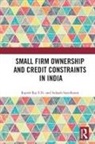 Rajesh Raj S.N., Rajesh Raj S. N., Rajesh Raj Sasidharan S. N., Subash Sasidharan - Small Firm Ownership and Credit Constraints in India