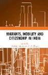 Ashwani (Tata Institute of Social Sciences Kumar, R. B. Bhagat, Ashwani Kumar - Migrants, Mobility and Citizenship in India